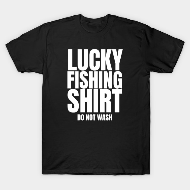 Lucky Fishing Shirt Do Not Wash T-Shirt by HobbyAndArt